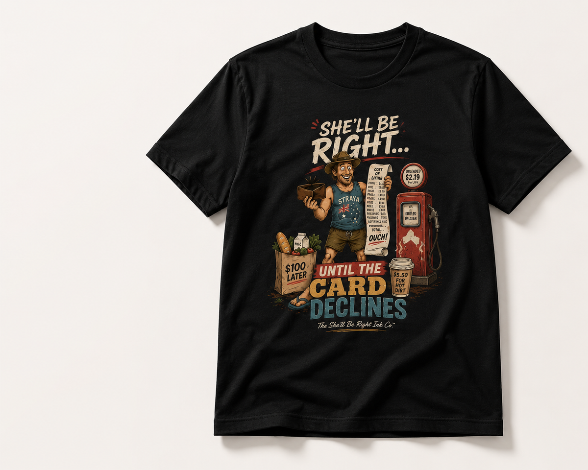 She’ll Be Right… Until the Card Declines – T-Shirt