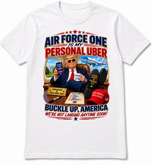 Air Force One Is My Personal Uber – USA Political Humour T-Shirt
